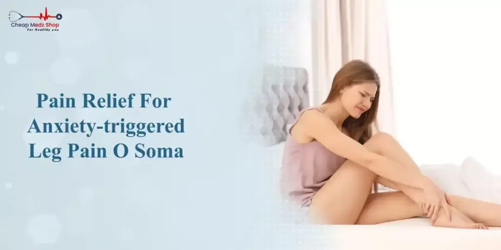 Pain Relief For Anxiety-triggered Leg Pain O Soma